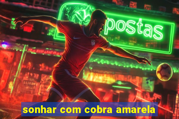 sonhar com cobra amarela